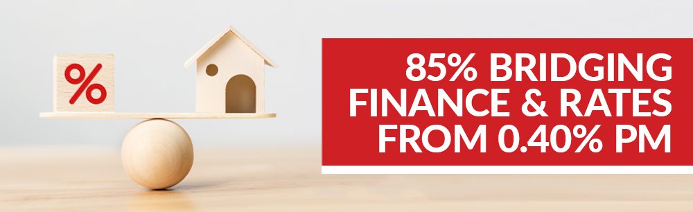 85% Bridging Finance and Rates from 0.40% pm